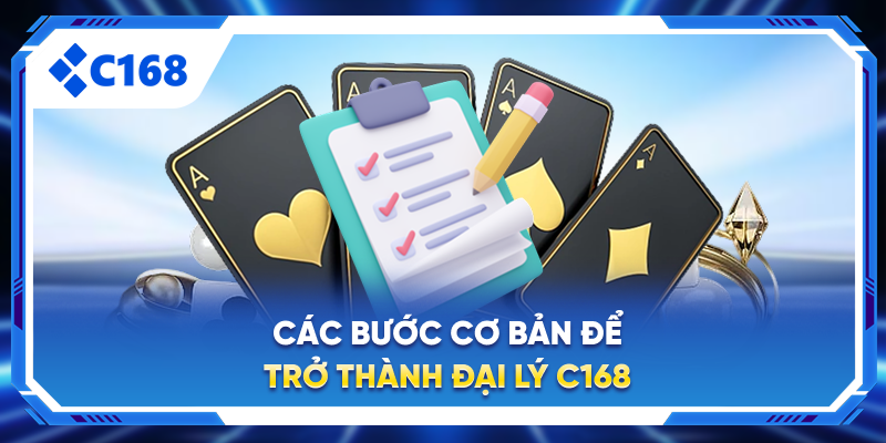 Các bước cơ bản để trở thành đại lý C168