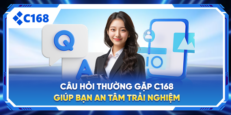 Câu Hỏi Thường Gặp – Giải Đáp Giúp Bạn An Tâm Trải Nghiệm