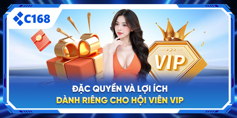 Đặc quyền và lợi ích dành riêng cho hội viên VIP
