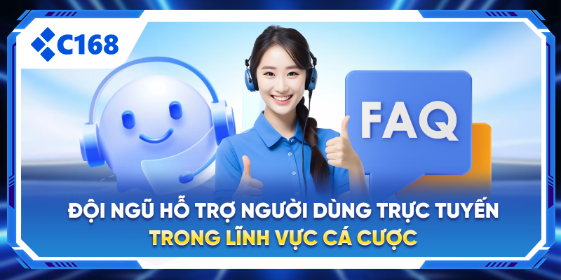 Đội ngũ hỗ trợ người dùng trực tuyến trong lĩnh vực cá cược