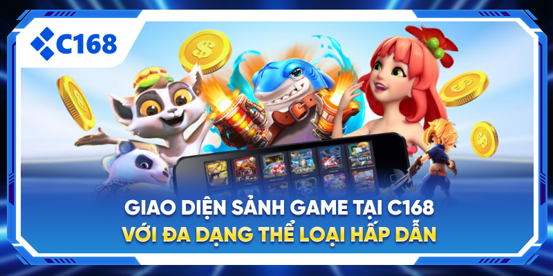Giao diện sảnh game tại C168 với đa dạng thể loại hấp dẫn