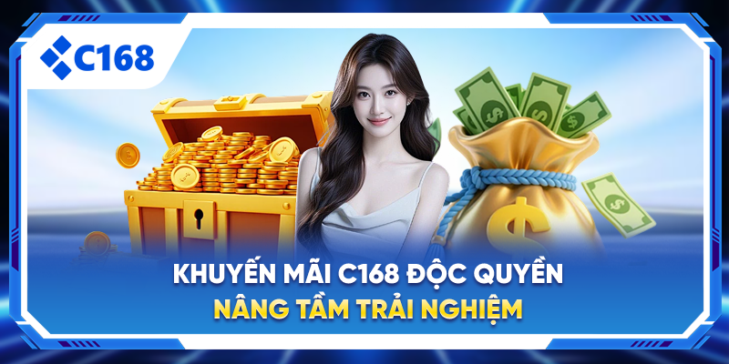 Khám Phá Khuyến Mãi C168 Độc Quyền – Nâng Tầm Trải Nghiệm